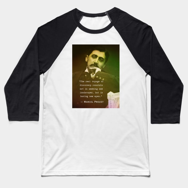 Marcel Proust quote: The real voyage of discovery consists, not in seeking new landscapes, but in having new eyes. Baseball T-Shirt by artbleed